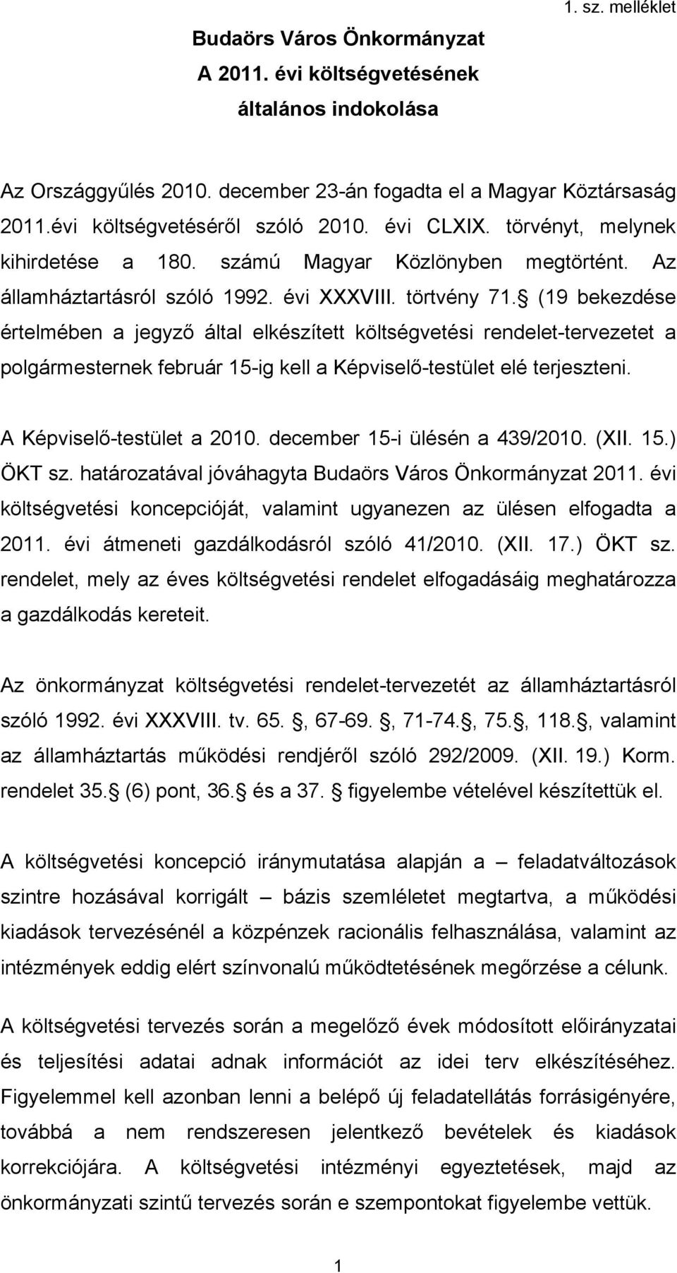 (19 bekezdése értelmében a jegyző által elkészített költségvetési rendelet-tervezetet a polgármesternek február 15-ig kell a Képviselő-testület elé terjeszteni. A Képviselő-testület a 2010.