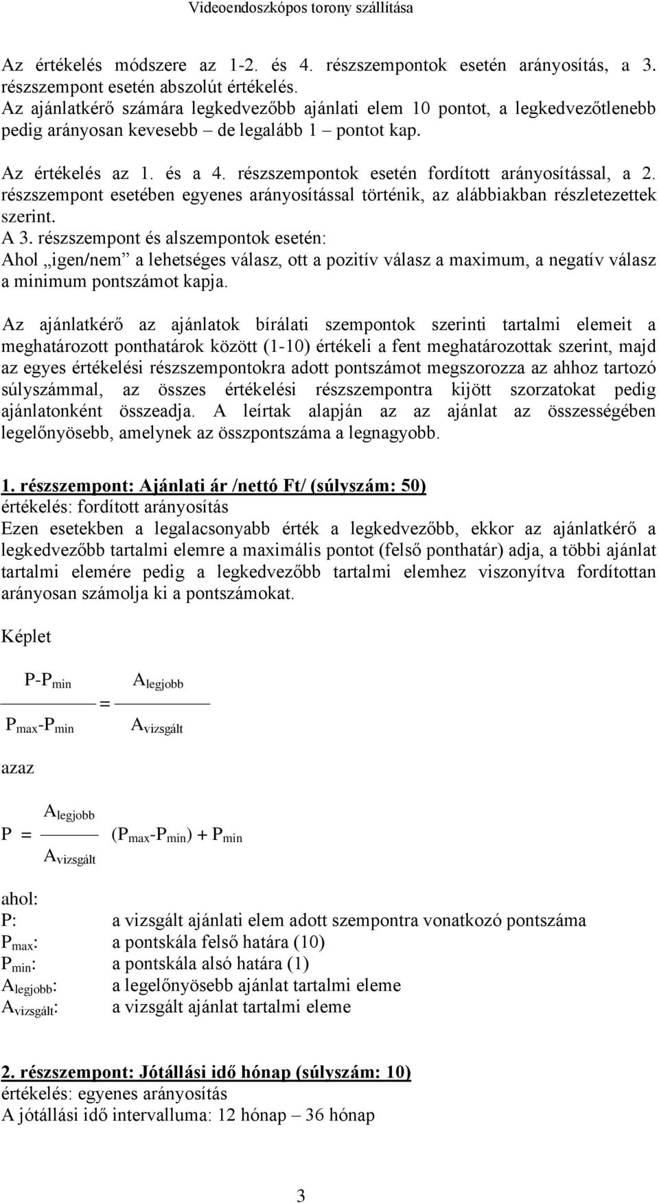 részszempontok esetén fordított arányosítással, a 2. részszempont esetében egyenes arányosítással történik, az alábbiakban részletezettek szerint. A 3.