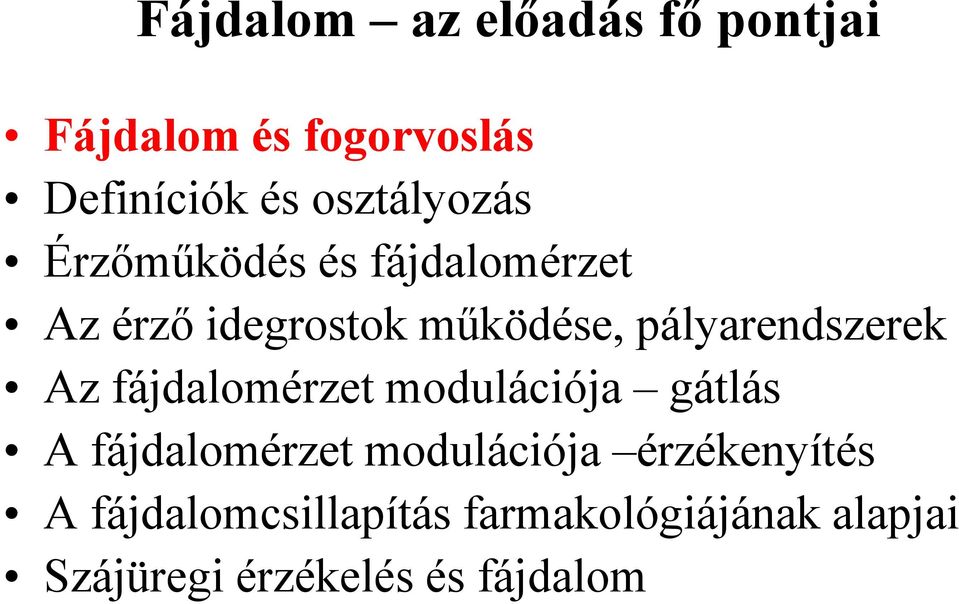 pályarendszerek Az fájdalomérzet modulációja gátlás A fájdalomérzet