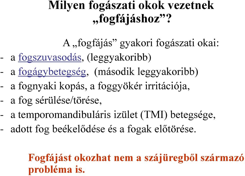 (második leggyakoribb) - a fognyaki kopás, a foggyökér irritációja, - a fog sérülése/törése, -