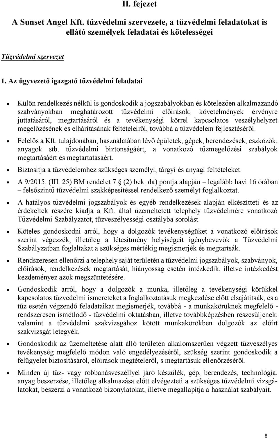 érvényre juttatásáról, megtartásáról és a tevékenységi körrel kapcsolatos veszélyhelyzet megelőzésének és elhárításának feltételeiről, továbbá a tűzvédelem fejlesztéséről. Felelős a Kft.