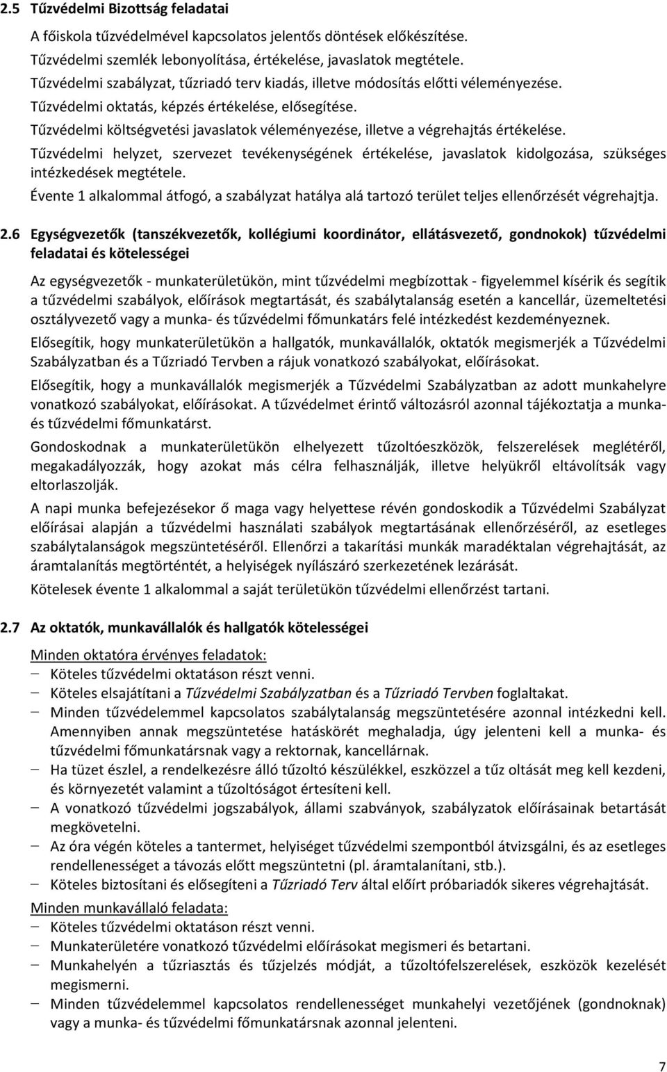 Tűzvédelmi költségvetési javaslatok véleményezése, illetve a végrehajtás értékelése. Tűzvédelmi helyzet, szervezet tevékenységének értékelése, javaslatok kidolgozása, szükséges intézkedések megtétele.