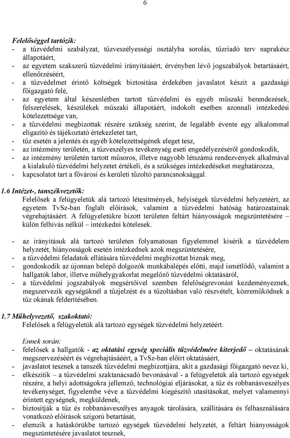 egyéb műszaki berendezések, felszerelések, készülékek műszaki állapotáért, indokolt esetben azonnali intézkedési kötelezettsége van, - a tűzvédelmi megbízottak részére szükség szerint, de legalább