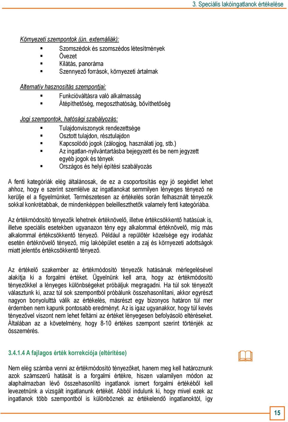 Átépíthetıség, megoszthatóság, bıvíthetıség Jogi szempontok, hatósági szabályozás: Tulajdonviszonyok rendezettsége Osztott tulajdon, résztulajdon Kapcsolódó jogok (zálogjog, használati jog, stb.