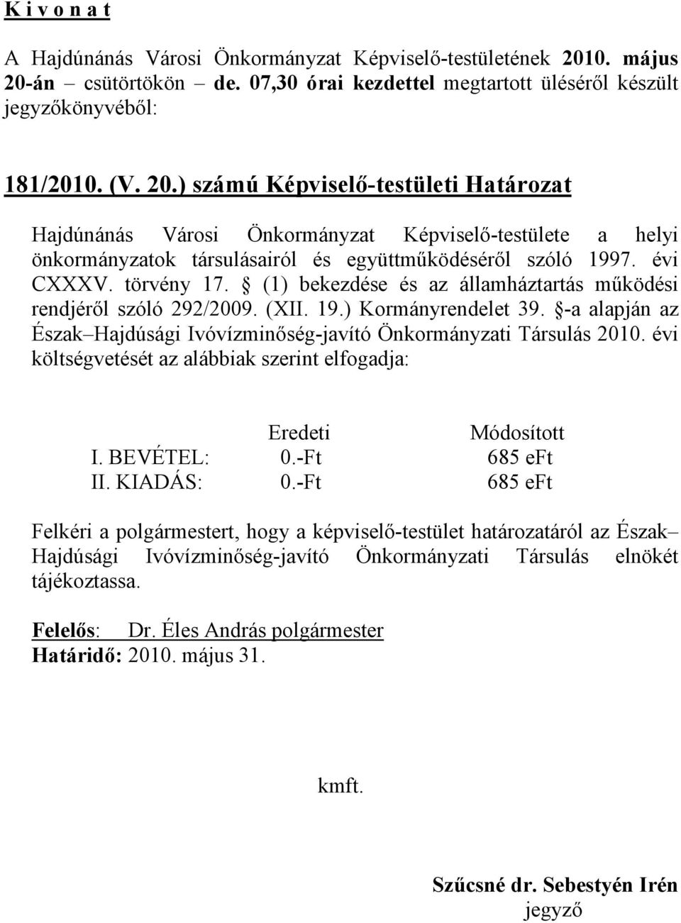 törvény 17. (1) bekezdése és az államháztartás működési rendjéről szóló 292/2009. (XII. 19.) Kormányrendelet 39.