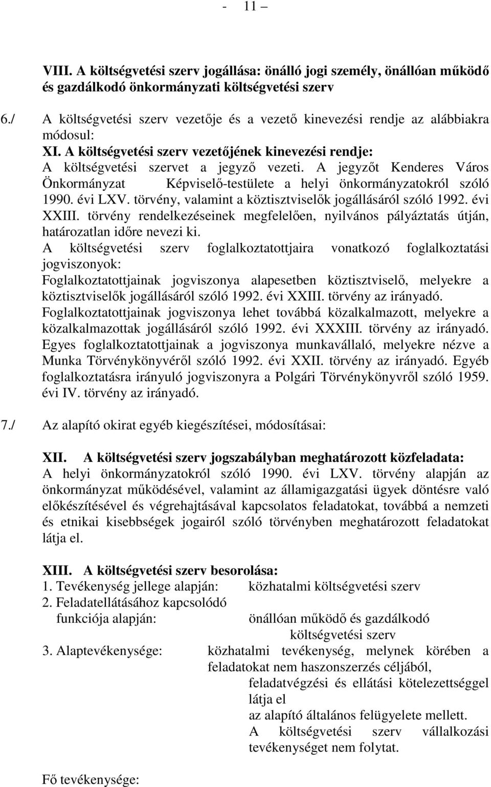 A jegyzıt Kenderes Város Önkormányzat Képviselı-testülete a helyi önkormányzatokról szóló 1990. évi LXV. törvény, valamint a köztisztviselık jogállásáról szóló 1992. évi XXIII.