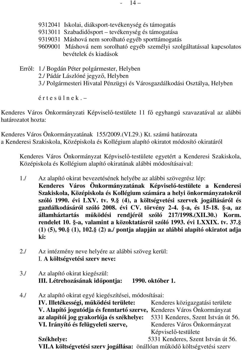 / Polgármesteri Hivatal Pénzügyi és Városgazdálkodási Osztálya, Helyben é r t e s ü l n e k.