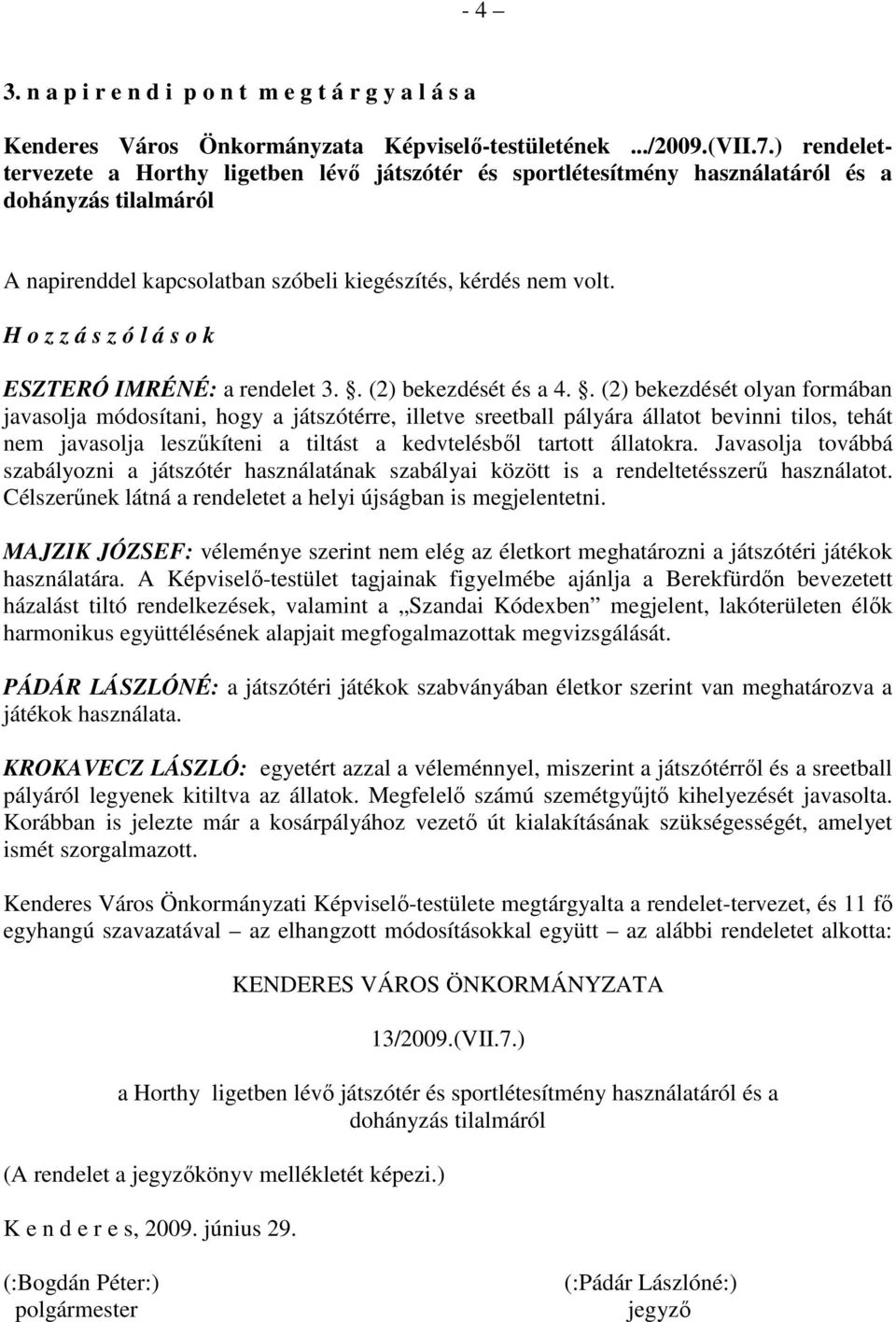 H o z z á s z ó l á s o k ESZTERÓ IMRÉNÉ: a rendelet 3.. (2) bekezdését és a 4.