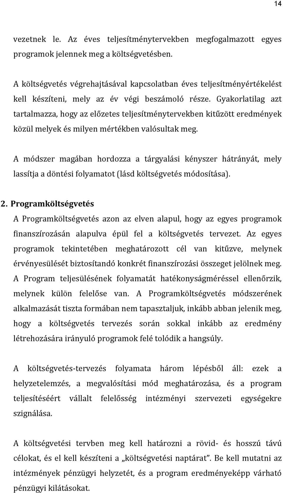 Gyakorlatilag azt tartalmazza, hogy az előzetes teljesítménytervekben kitűzött eredmények közül melyek és milyen mértékben valósultak meg.