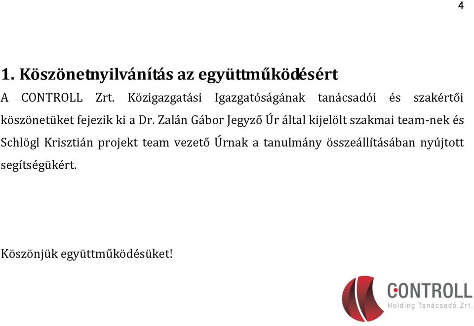 Dr. Zalán Gábor Jegyző Úr által kijelölt szakmai team-nek és Schlögl Krisztián