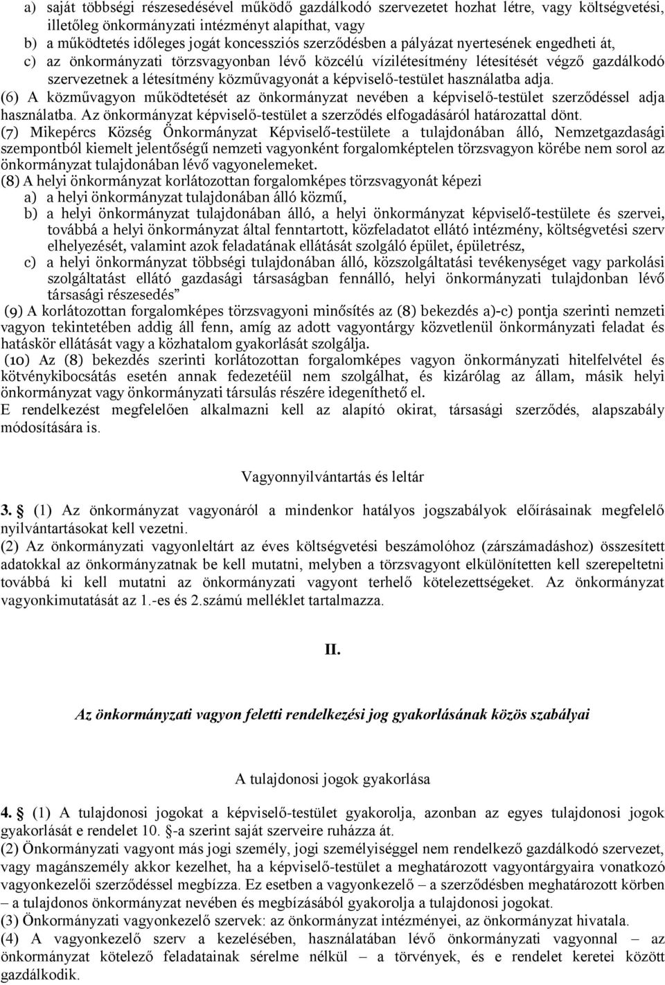 képviselő-testület használatba adja. (6) A közművagyon működtetését az önkormányzat nevében a képviselő-testület szerződéssel adja használatba.