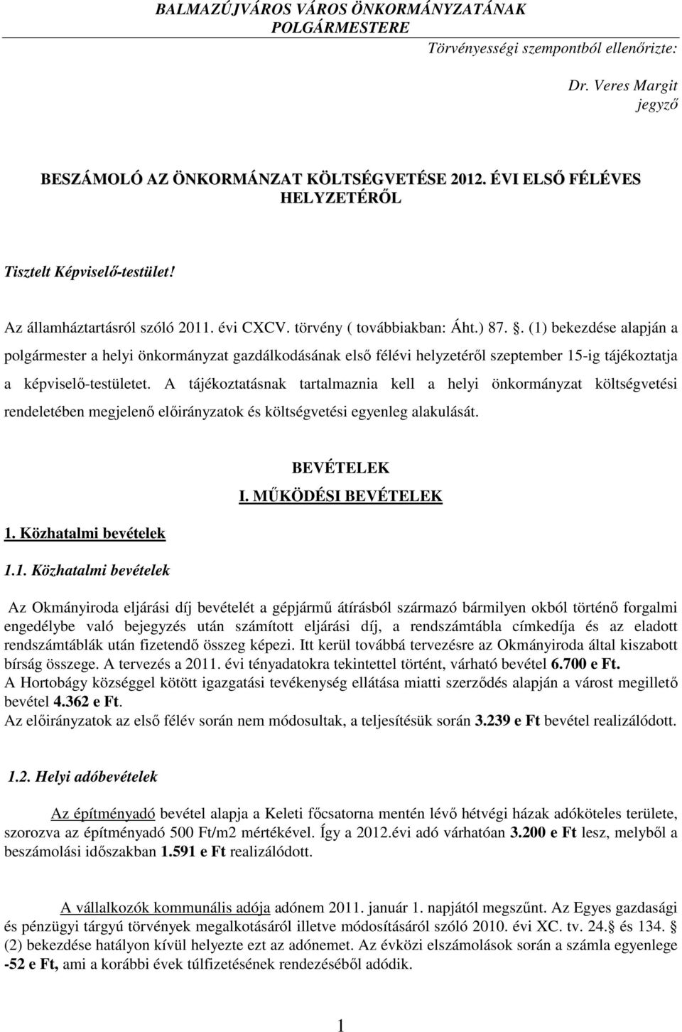 . (1) bekezdése alapján a polgármester a helyi önkormányzat gazdálkodásának elsı félévi helyzetérıl szeptember 15-ig tájékoztatja a képviselı-testületet.