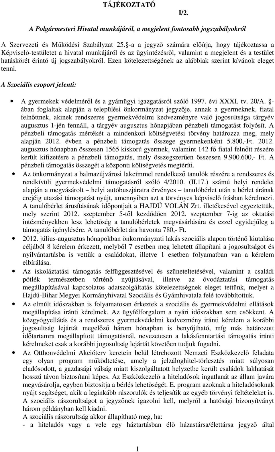 Ezen kötelezettségének az alábbiak szerint kívánok eleget tenni. A Szociális csoport jelenti: A gyermekek védelmérıl és a gyámügyi igazgatásról szóló 1997. évi XXXI. tv. 20/A.