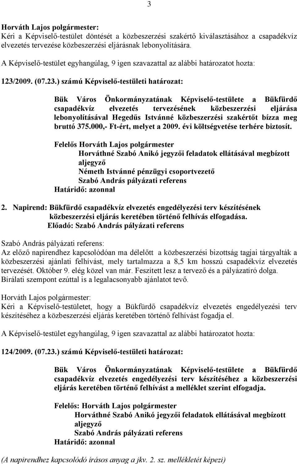 ) számú Képviselő-testületi határozat: Bük Város Önkormányzatának Képviselő-testülete a Bükfürdő csapadékvíz elvezetés tervezésének közbeszerzési eljárása lebonyolításával Hegedűs Istvánné