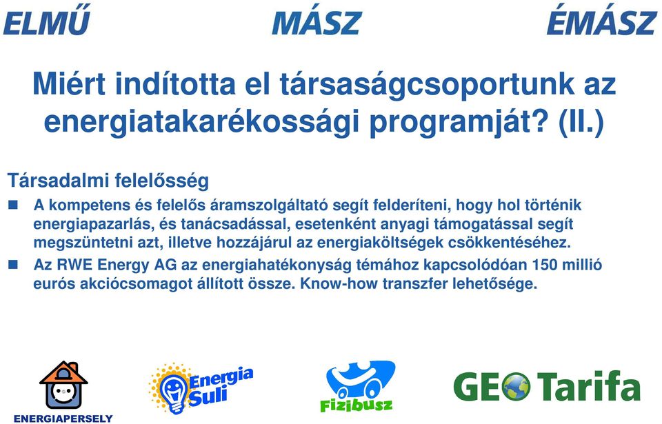 energiapazarlás, és tanácsadással, esetenként anyagi támogatással segít megszüntetni azt, illetve hozzájárul az