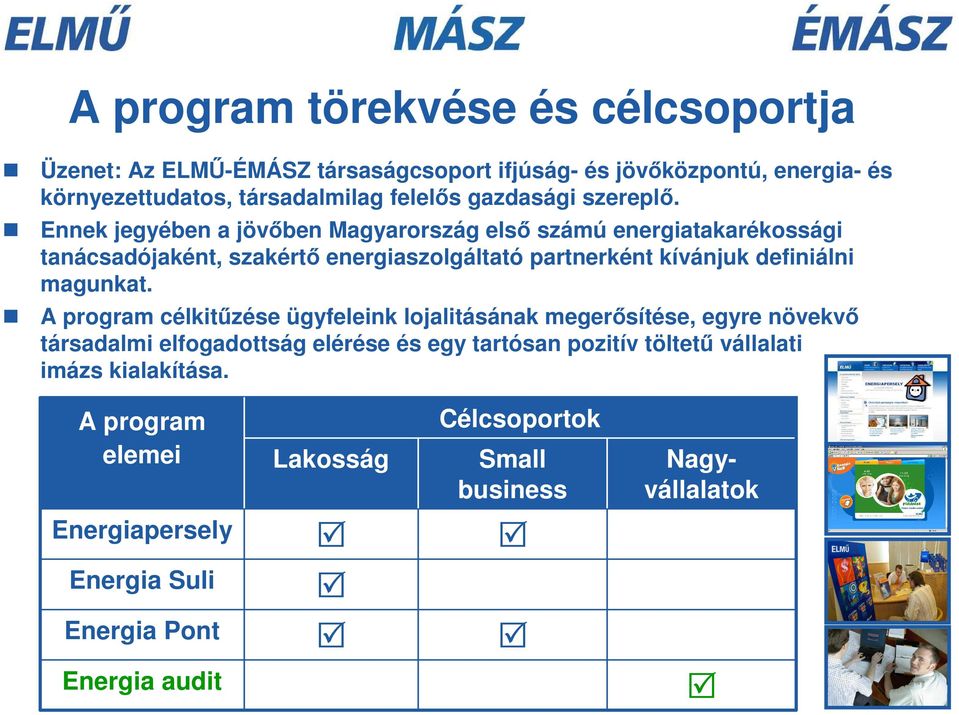 Ennek jegyében a jövıben Magyarország elsı számú energiatakarékossági tanácsadójaként, szakértı energiaszolgáltató partnerként kívánjuk definiálni magunkat.