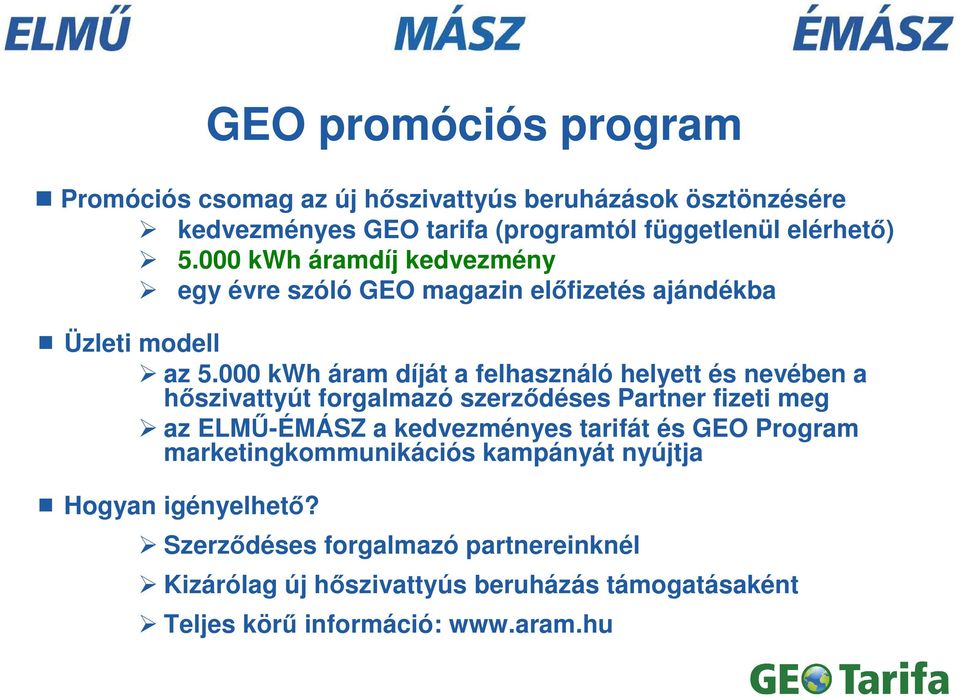 000 kwh áram díját a felhasználó helyett és nevében a hıszivattyút forgalmazó szerzıdéses Partner fizeti meg az ELMŐ-ÉMÁSZ a kedvezményes tarifát