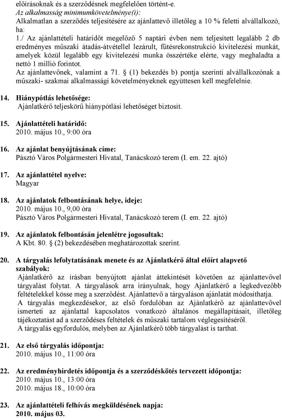 kivitelezési munka összértéke elérte, vagy meghaladta a nettó 1 millió forintot. Az ajánlattevőnek, valamint a 71.