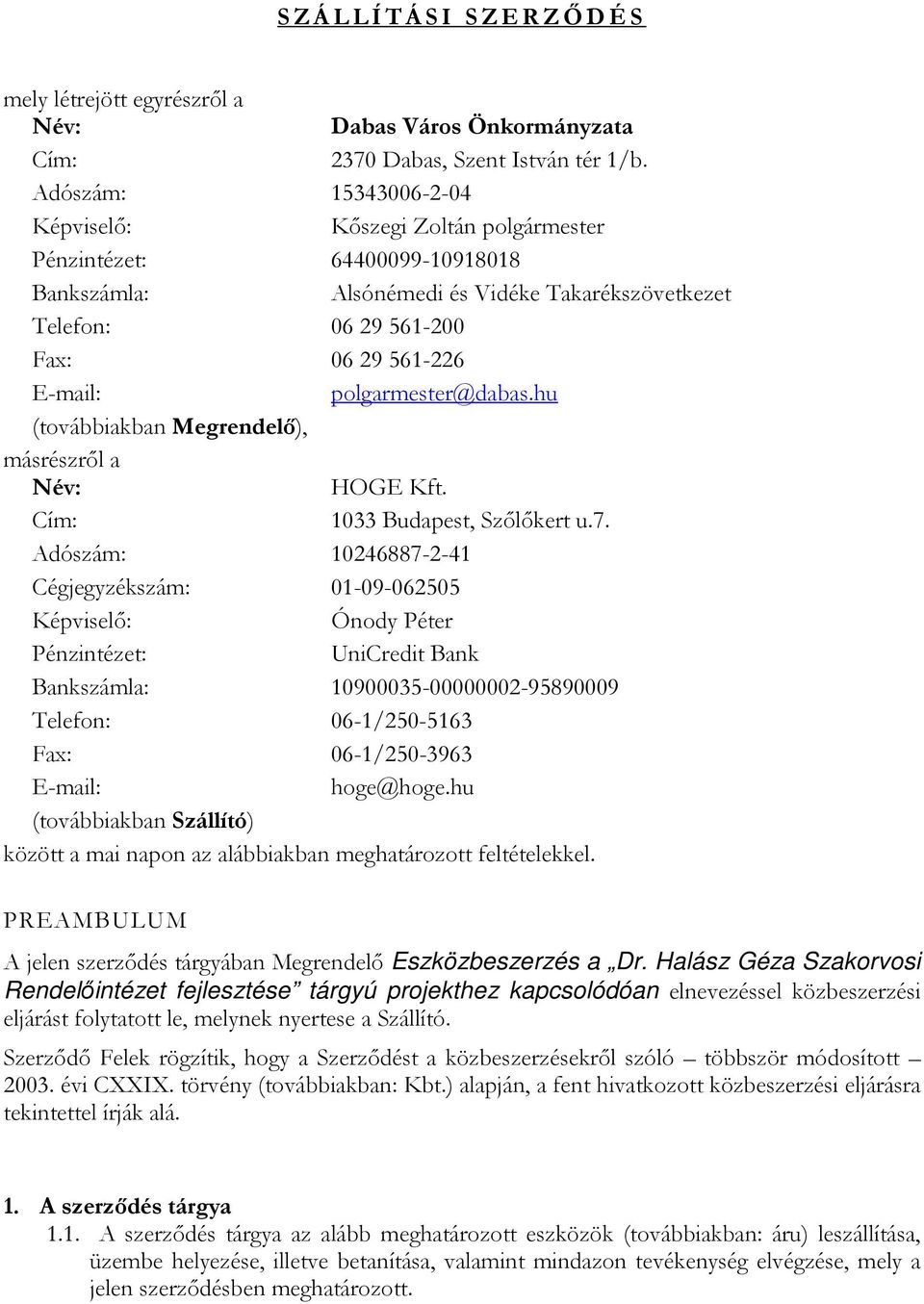 polgarmester@dabas.hu (továbbiakban Megrendelő), másrészről a Név: HOGE Kft. Cím: 1033 Budapest, Szőlőkert u.7.