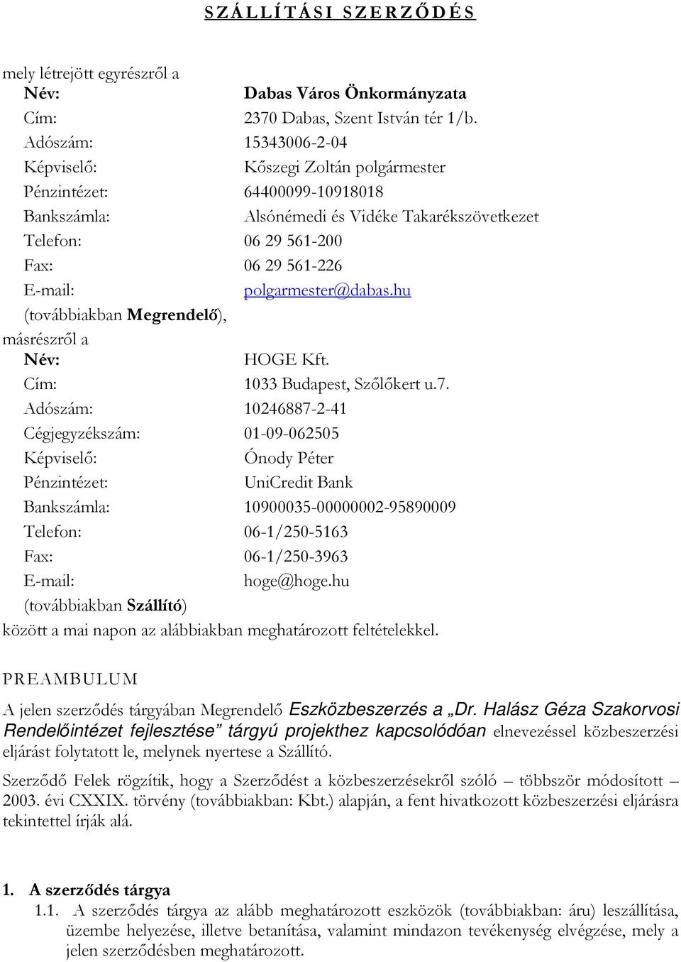 polgarmester@dabas.hu (továbbiakban Megrendelő), másrészről a Név: HOGE Kft. Cím: 1033 Budapest, Szőlőkert u.7.