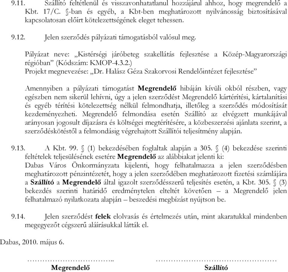 Pályázat neve: Kistérségi járóbeteg szakellátás fejlesztése a Közép-Magyarországi régióban (Kódszám: KMOP-4.3.2.) Projekt megnevezése: Dr.