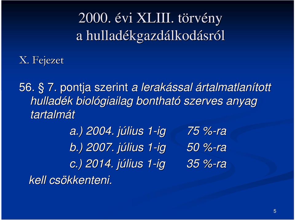 bontható szerves anyag tartalmát a.) 2004. július j 1-ig1 75 %-ra% b.) 2007.