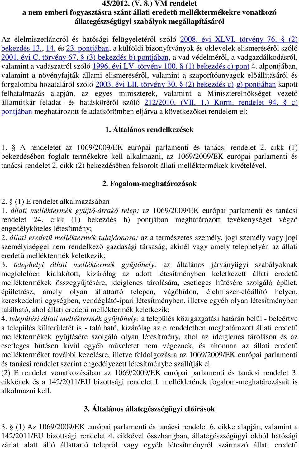 évi XLVI. törvény 76. (2) bekezdés 13., 14. és 23. pontjában, a külföldi bizonyítványok és oklevelek elismeréséről szóló 2001. évi C. törvény 67.