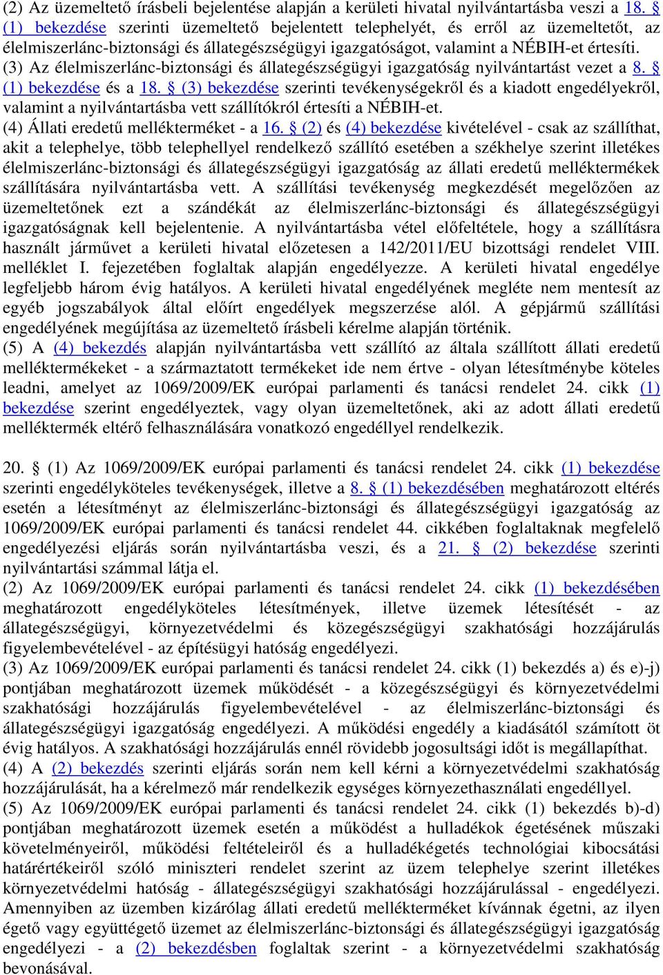 (3) Az élelmiszerlánc-biztonsági és állategészségügyi igazgatóság nyilvántartást vezet a 8. (1) bekezdése és a 18.