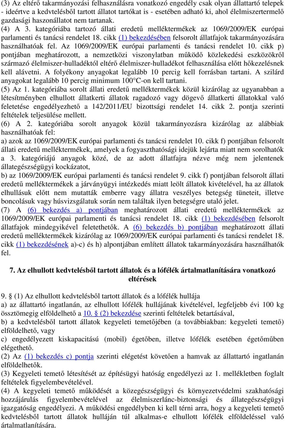 cikk (1) bekezdésében felsorolt állatfajok takarmányozására használhatóak fel. Az 1069/2009/EK európai parlamenti és tanácsi rendelet 10.