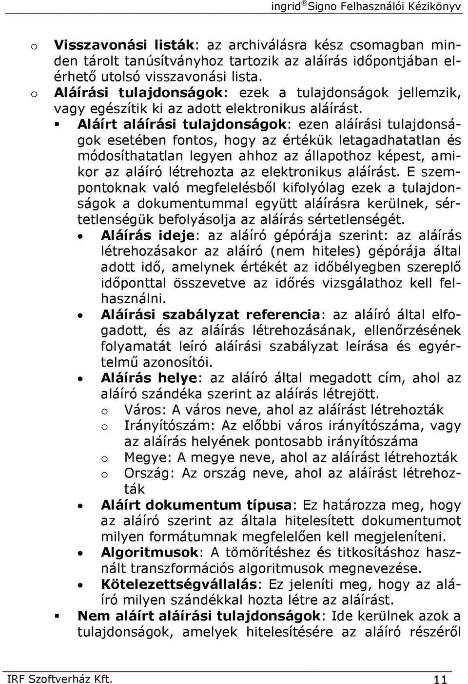 Aláírt aláírási tulajdonságok: ezen aláírási tulajdonságok esetében fontos, hogy az értékük letagadhatatlan és módosíthatatlan legyen ahhoz az állapothoz képest, amikor az aláíró létrehozta az