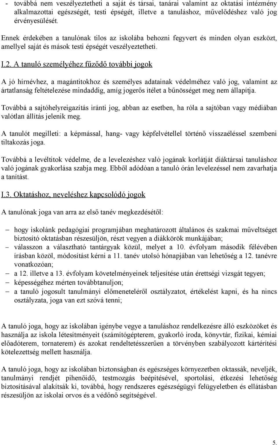 A tanuló személyéhez fűződő további jogok A jó hírnévhez, a magántitokhoz és személyes adatainak védelméhez való jog, valamint az ártatlanság feltételezése mindaddig, amíg jogerős ítélet a bűnösséget