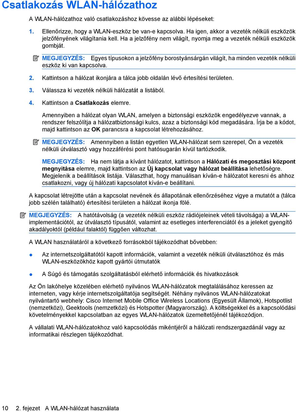 MEGJEGYZÉS: Egyes típusokon a jelzőfény borostyánsárgán világít, ha minden vezeték nélküli eszköz ki van kapcsolva. 2. Kattintson a hálózat ikonjára a tálca jobb oldalán lévő értesítési területen. 3.