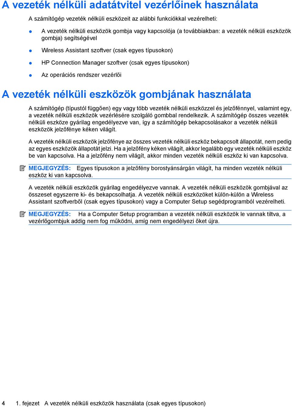 eszközök gombjának használata A számítógép (típustól függően) egy vagy több vezeték nélküli eszközzel és jelzőfénnyel, valamint egy, a vezeték nélküli eszközök vezérlésére szolgáló gombbal