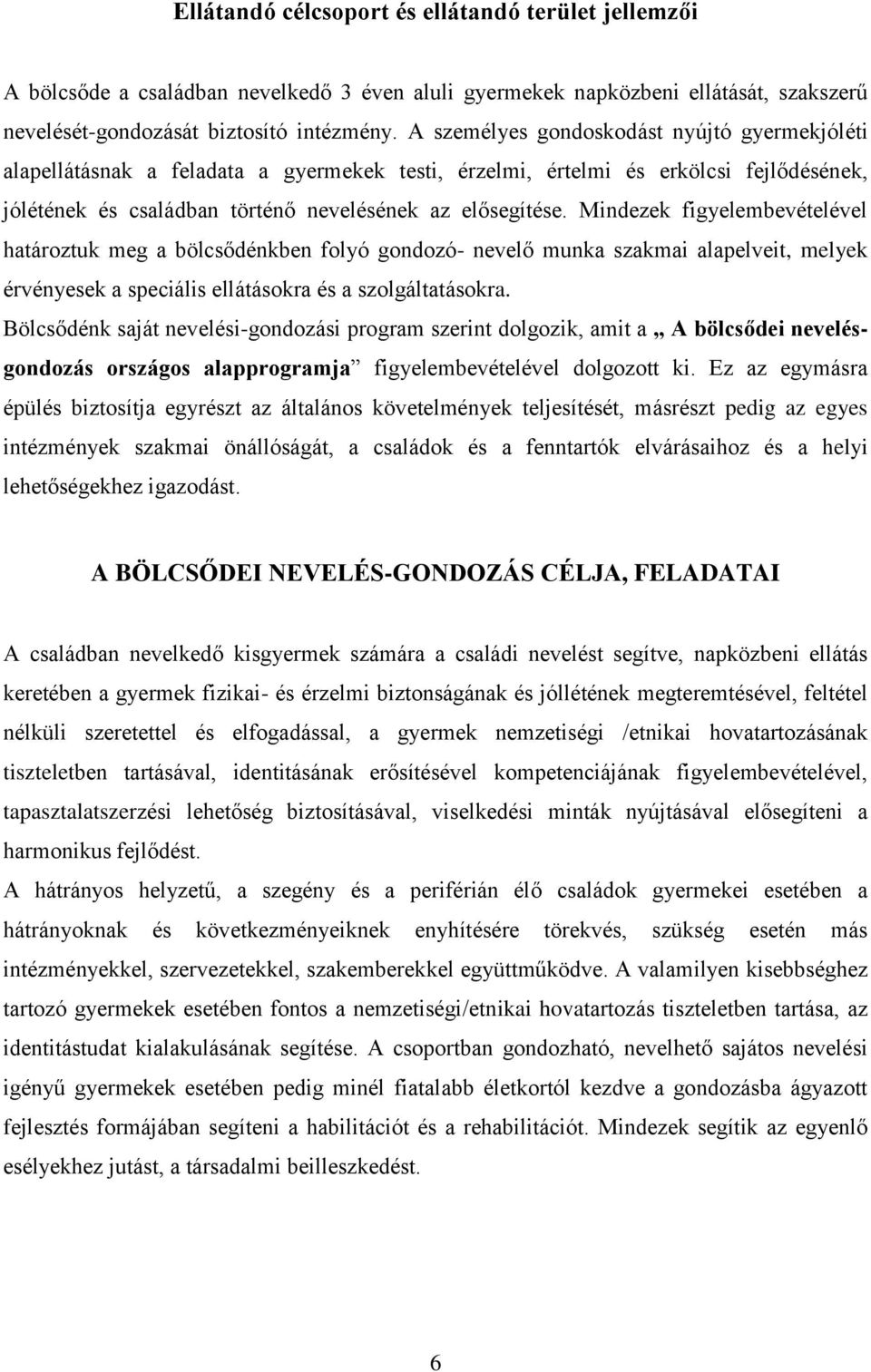 Mindezek figyelembevételével határoztuk meg a bölcsődénkben folyó gondozó- nevelő munka szakmai alapelveit, melyek érvényesek a speciális ellátásokra és a szolgáltatásokra.