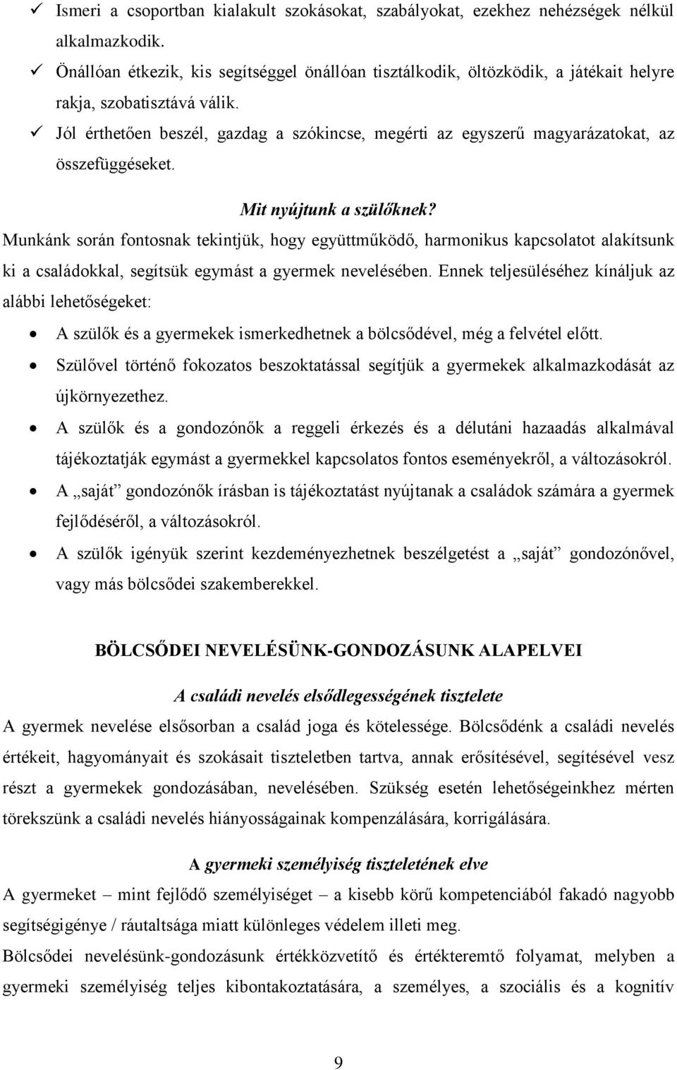 Jól érthetően beszél, gazdag a szókincse, megérti az egyszerű magyarázatokat, az összefüggéseket. Mit nyújtunk a szülőknek?