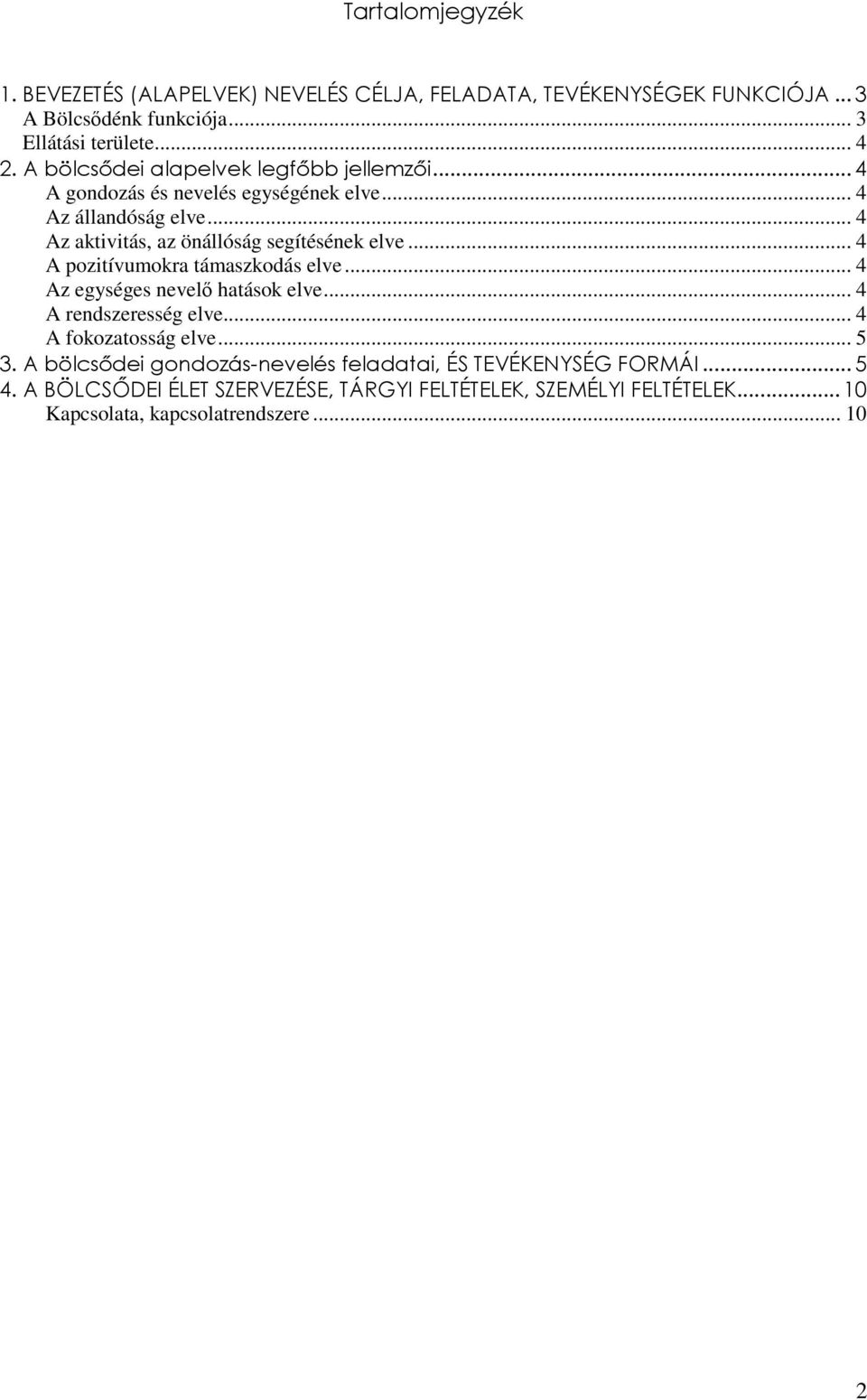 .. 4 A pozitívumokra támaszkodás elve... 4 Az egységes nevelő hatások elve... 4 A rendszeresség elve... 4 A fokozatosság elve... 5 3.