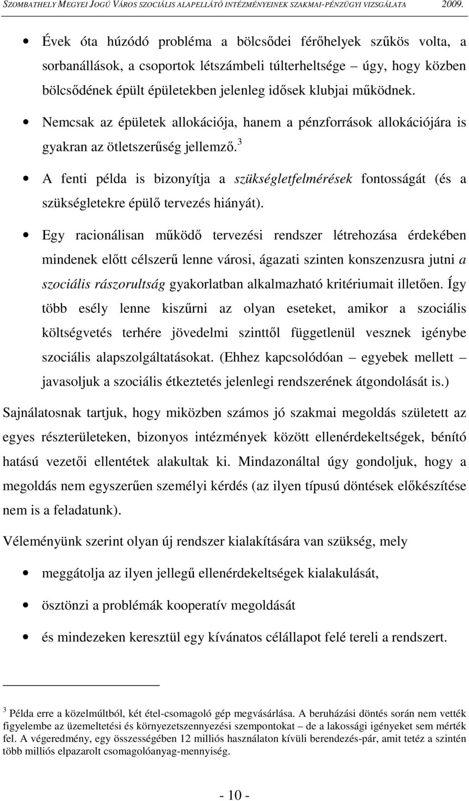 3 A fenti példa is bizonyítja a szükségletfelmérések fontosságát (és a szükségletekre épülı tervezés hiányát).
