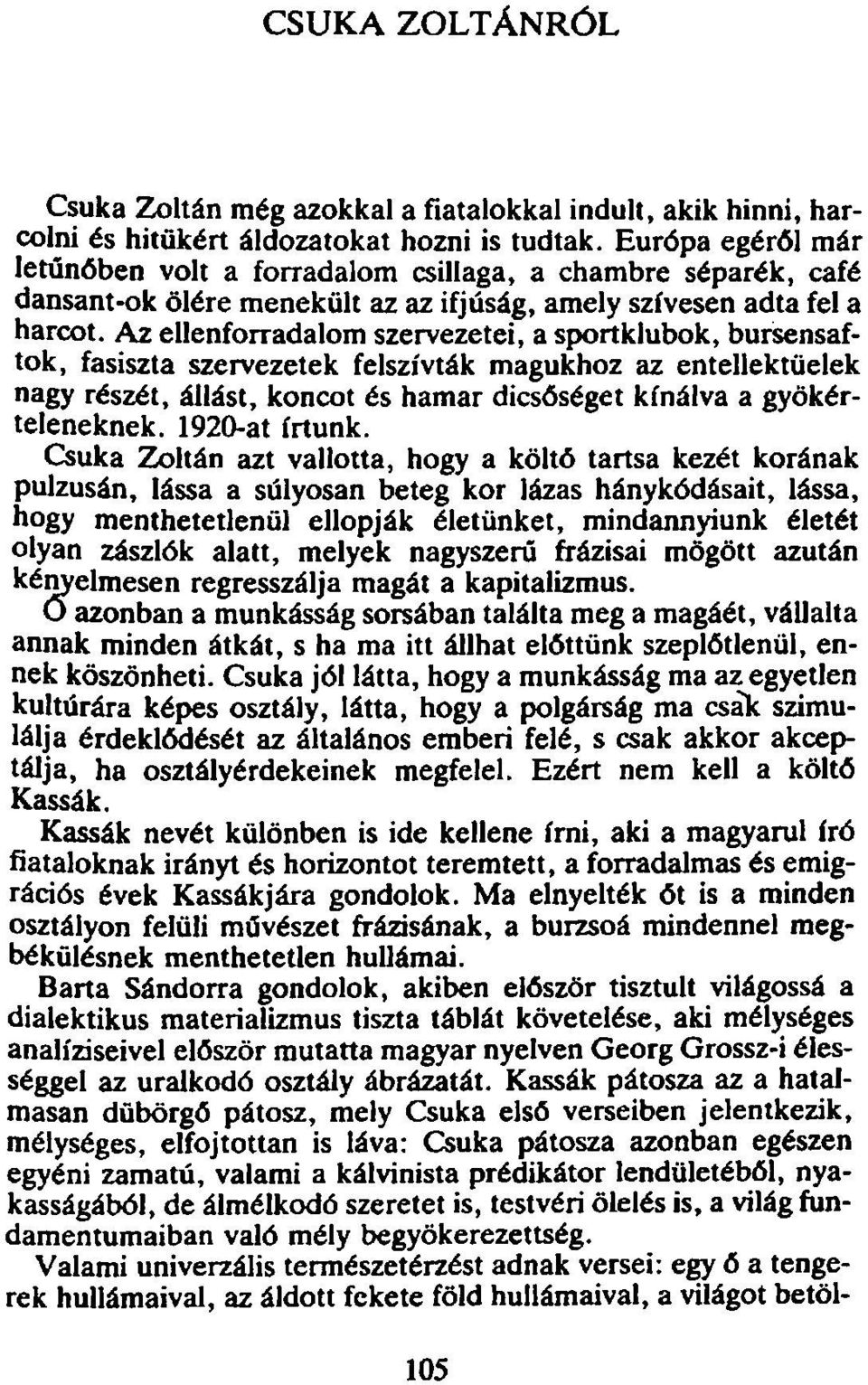 Az ellenforradalom szervezetei, a sportklubok, bursensaftok, fasiszta szervezetek felszívták magukhoz az entellektüelek nagy részét, állást, koncot és hamar dicsőséget kínálva a gyökérteleneknek.