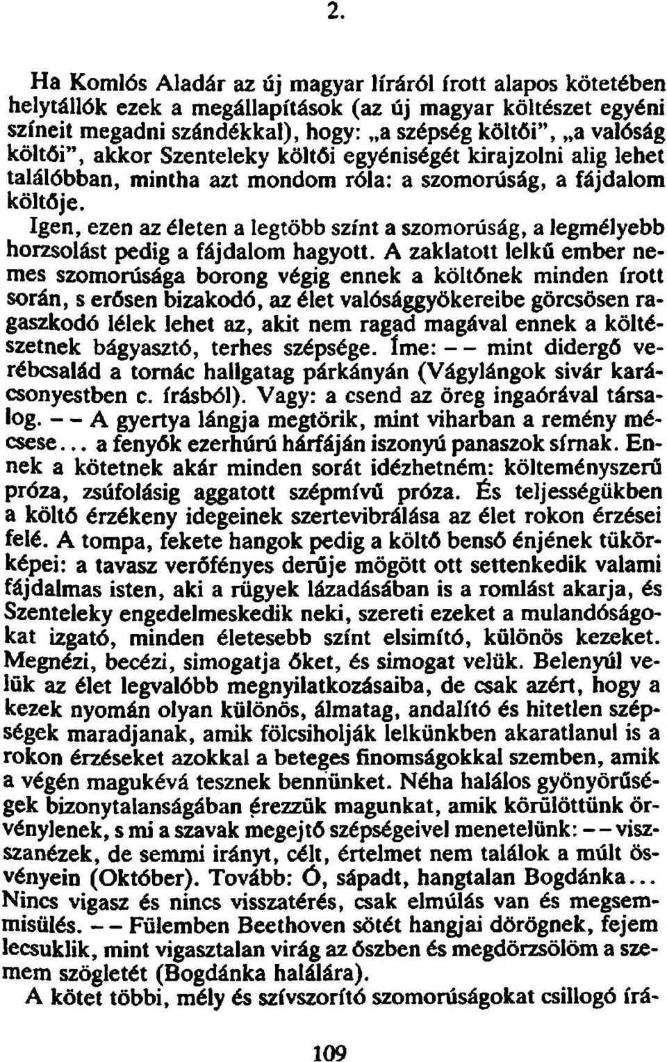 Igen, ezen az életen a legtöbb színt a szomorúság, a legmélyebb horzsolást pedig a fájdalom hagyott.