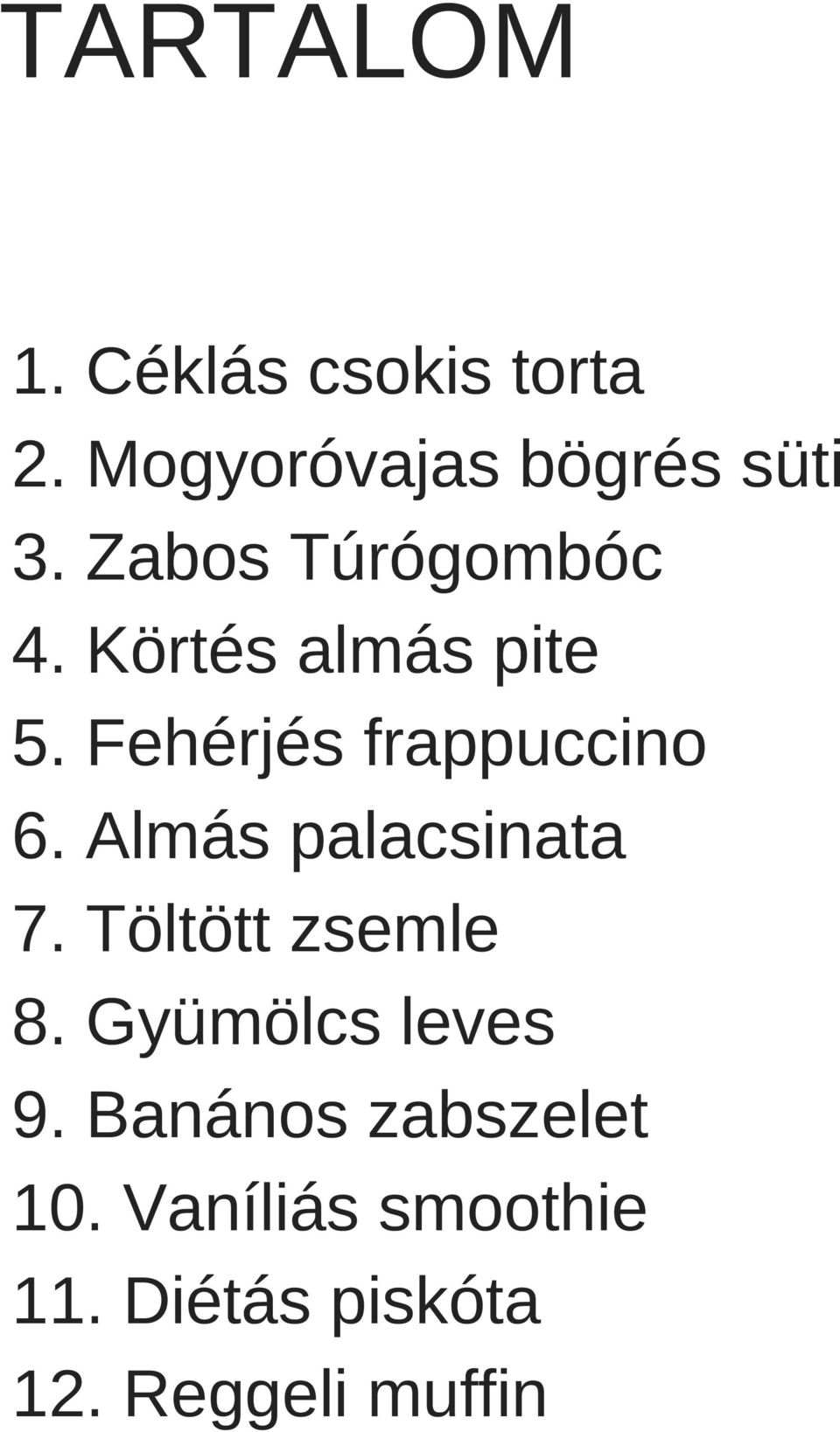 Almás palacsinata 7. Töltött zsemle 8. Gyümölcs leves 9.