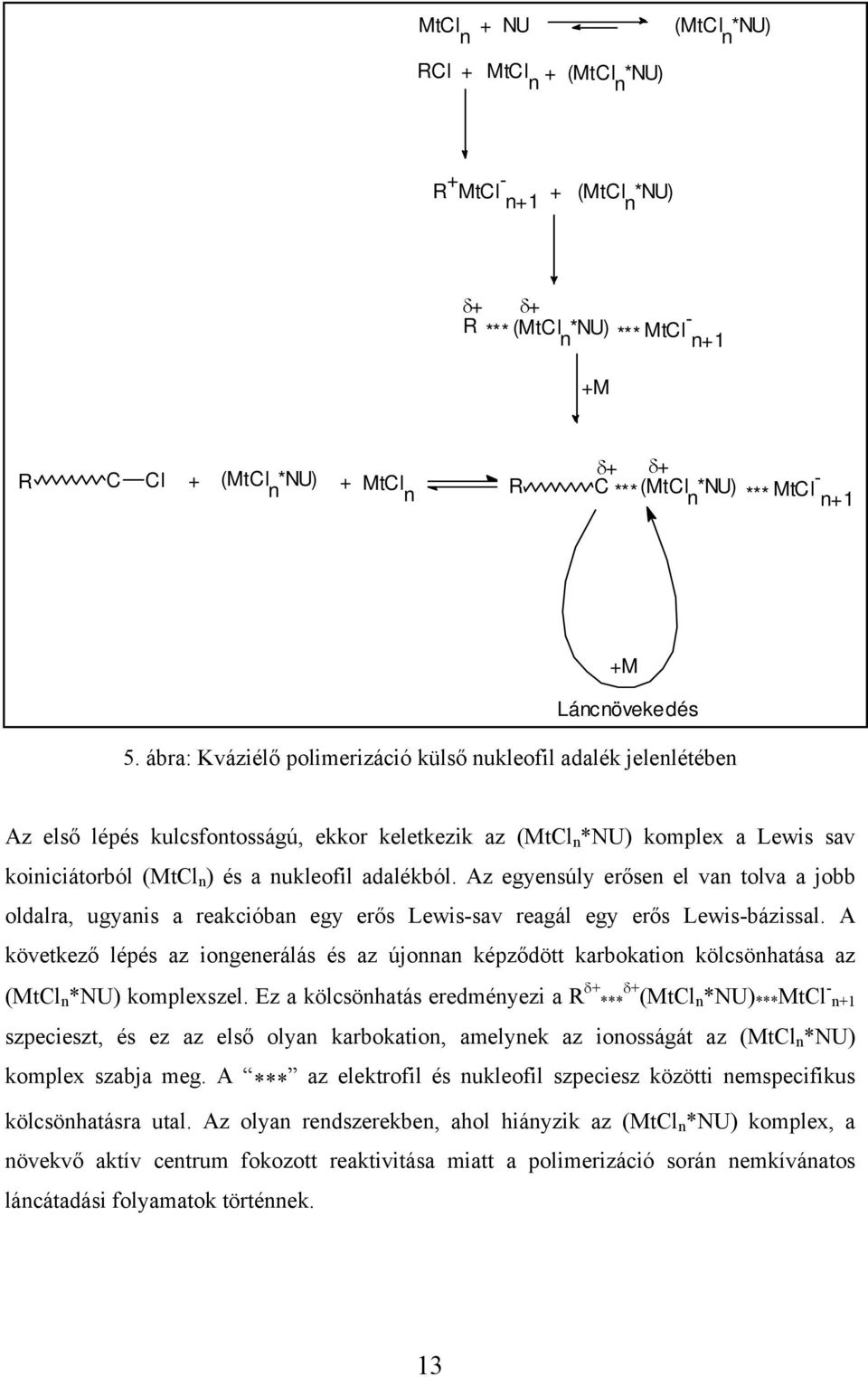 ábra: Kváziélő polimerizáció külső nukleofil adalék jelenlétében Az első lépés kulcsfontosságú, ekkor keletkezik az (MtCl n *NU) komplex a Lewis sav koiniciátorból (MtCl n ) és a nukleofil adalékból.