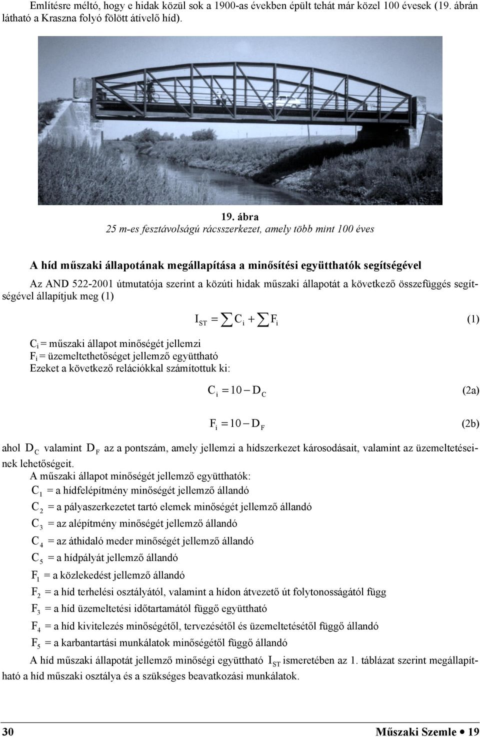 ábra 25 m-es fesztávolságú rácsszerkezet, amely több mint 100 éves A híd műszaki állapotának megállapítása a minősítési együtthatók segítségével Az AND 522-2001 útmutatója szerint a közúti hidak