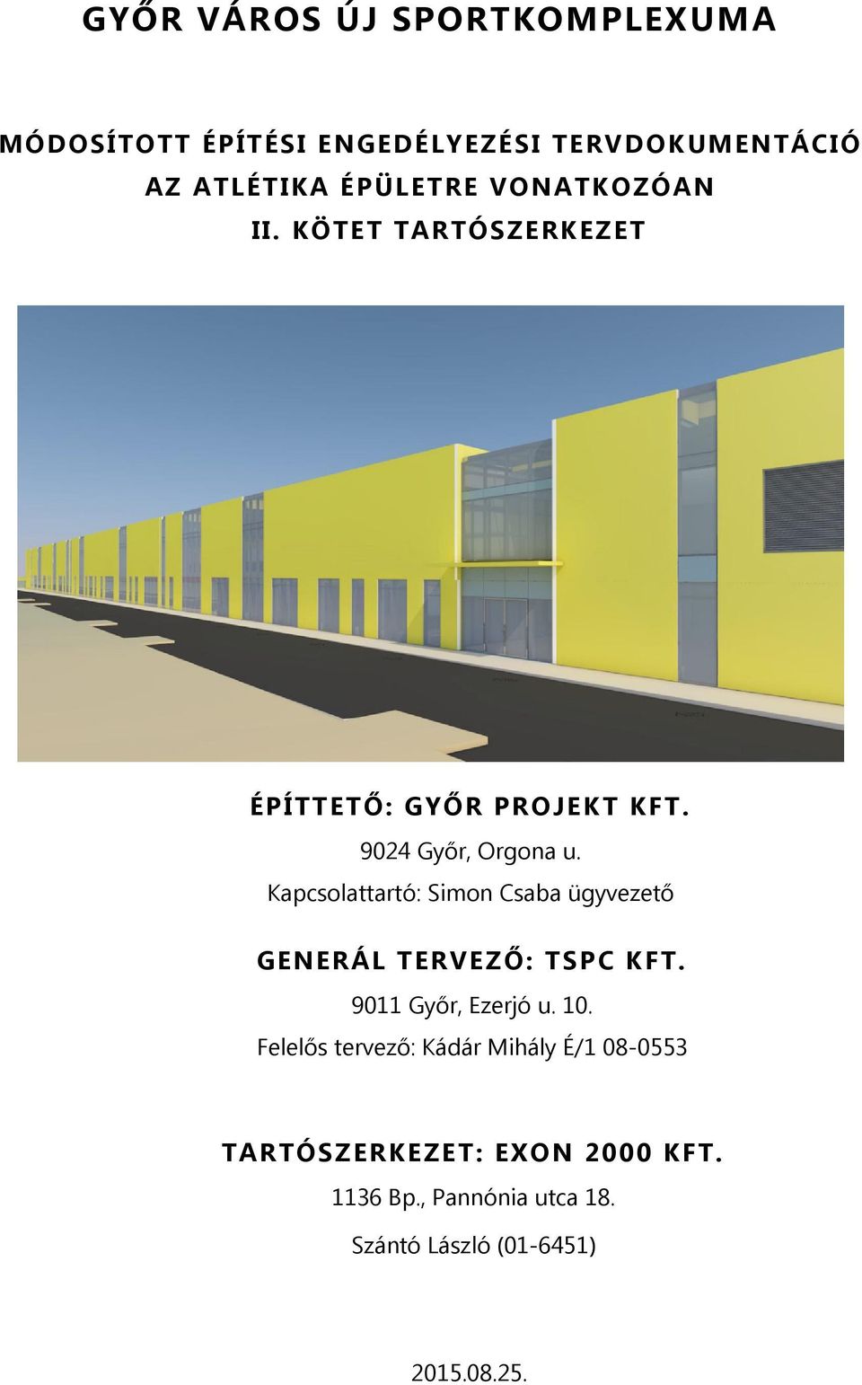 Kapcsolattartó: Simon Csaba ügyvezető GENERÁL TERVEZŐ: TSPC KFT. 9011 Győr, Ezerjó u. 10.