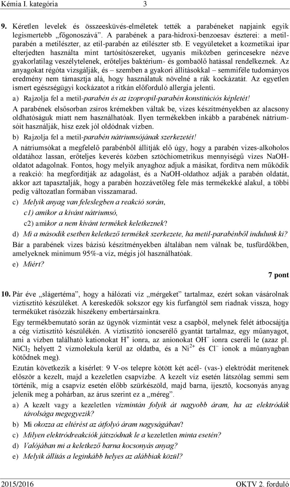 E vegyületeket a kozmetikai ipar elterjedten használta mint tartósítószereket, ugyanis miközben gerincesekre nézve gyakorlatilag veszélytelenek, erőteljes baktérium- és gombaölő hatással rendelkeznek.