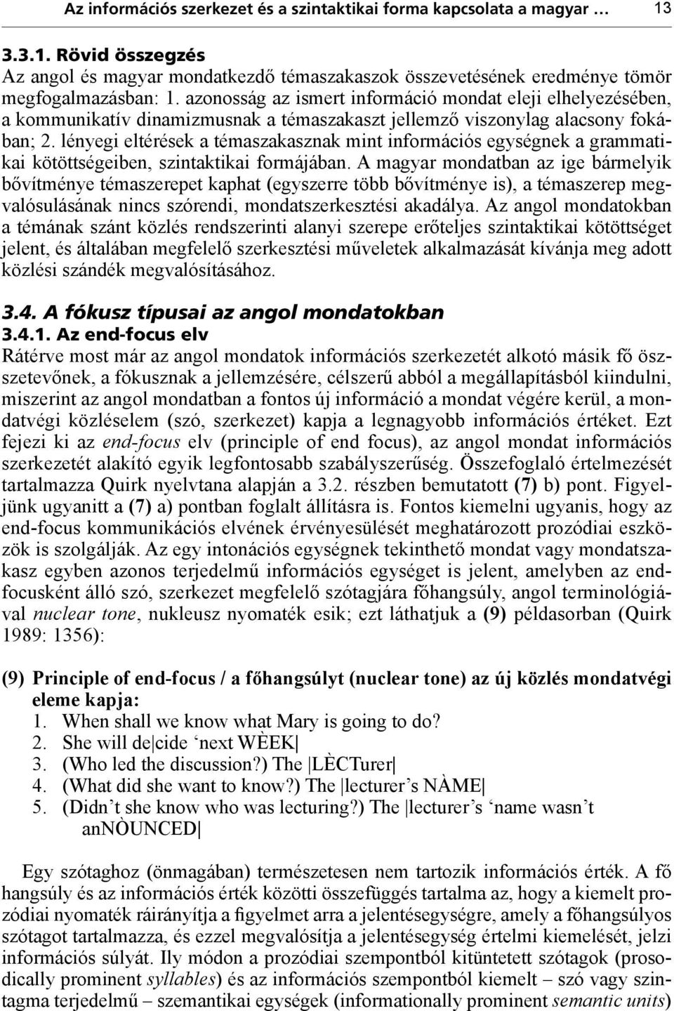 lényegi eltérések a témaszakasznak mint információs egységnek a grammatikai kötöttségeiben, szintaktikai formájában.