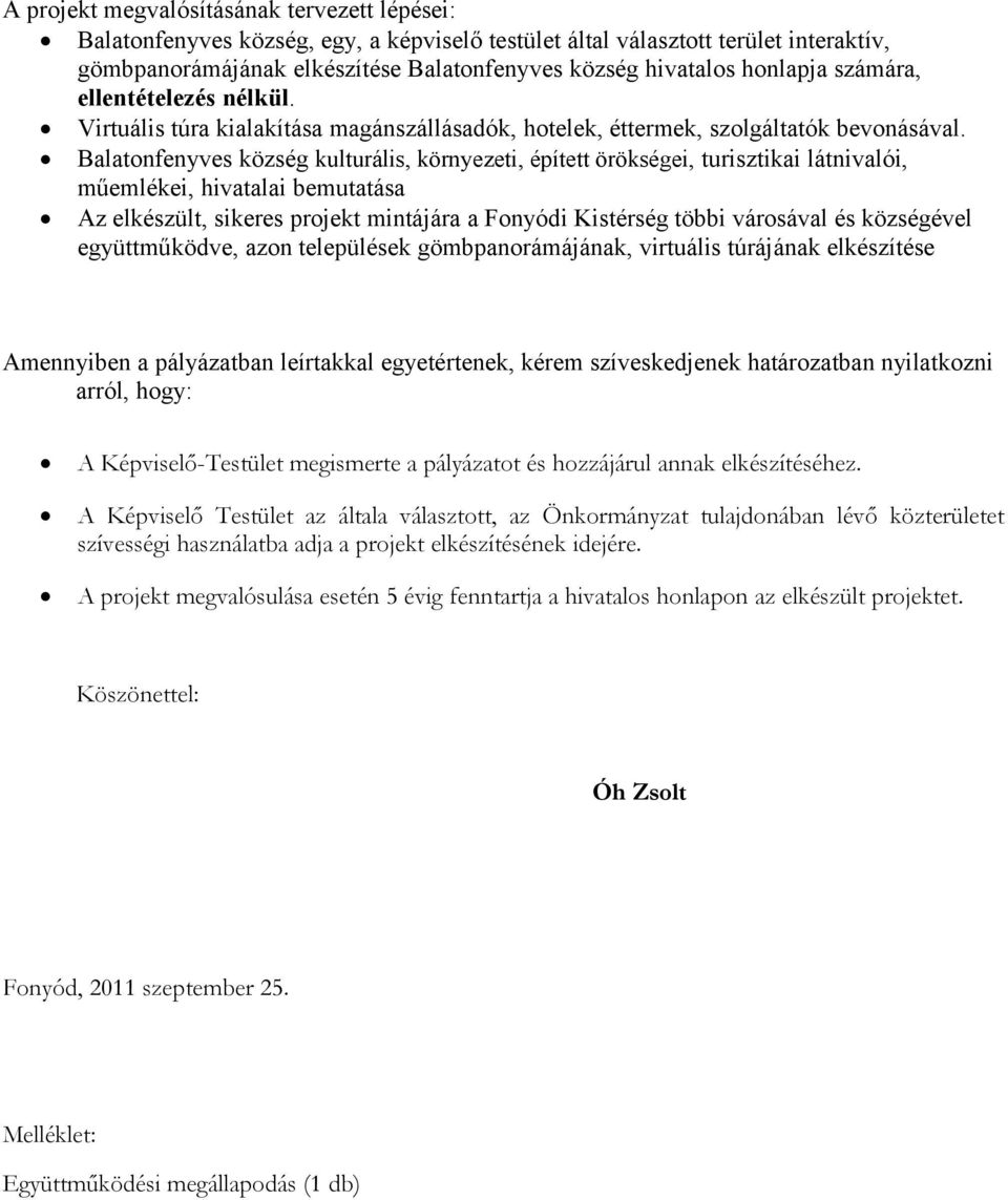 Balatonfenyves község kulturális, környezeti, épített örökségei, turisztikai látnivalói, műemlékei, hivatalai bemutatása Az elkészült, sikeres projekt mintájára a Fonyódi Kistérség többi városával és