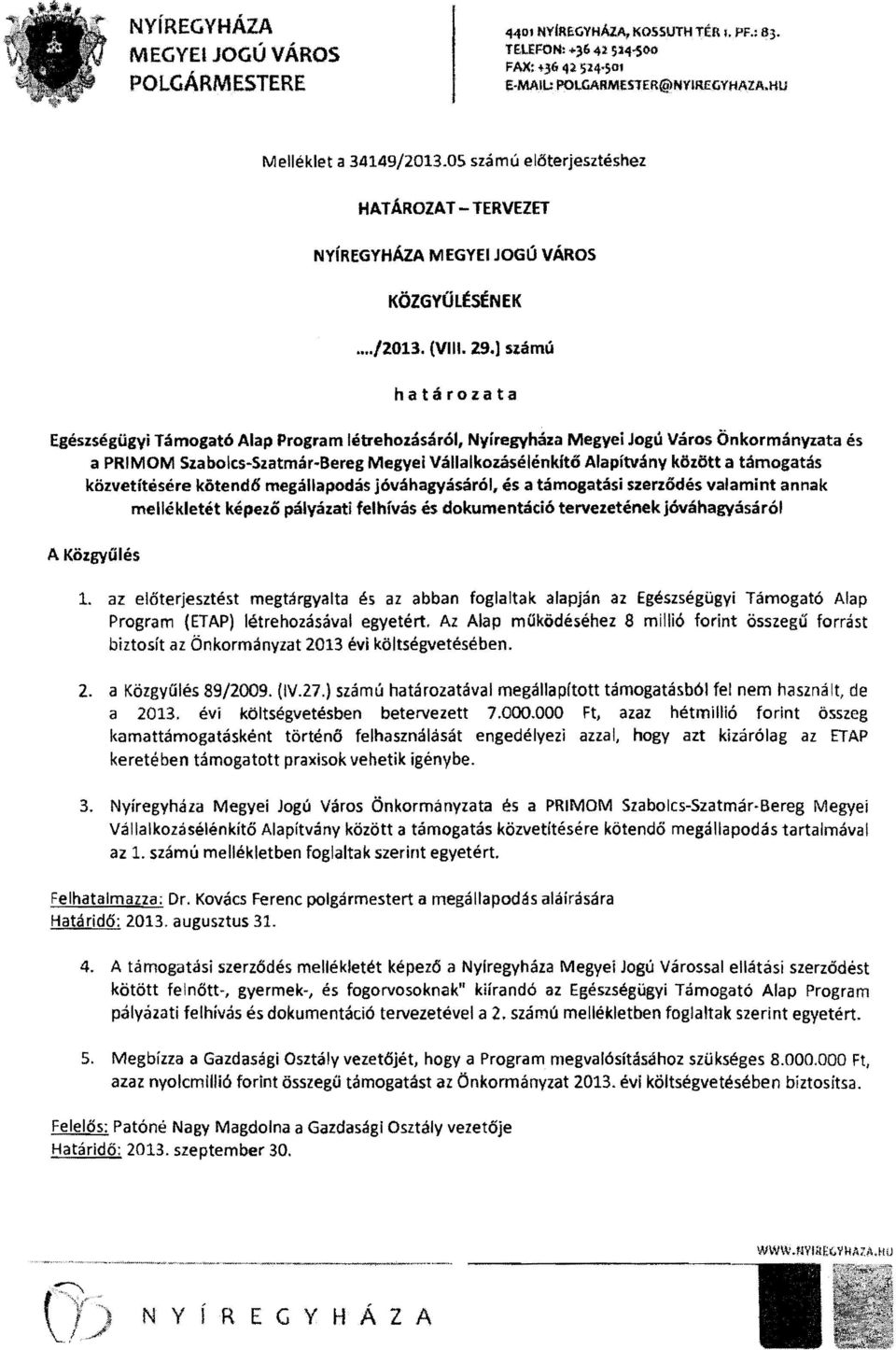 ) számú határozata Egészségügyi Támogató Alap Program létrehozásáról, Nyíregyháza Megyei Jogú Város Önkormányzata és a PRIMOM Szabolcs Szatmár-Bereg Megyei Vállalkozásélénkftő Alapítvány között a