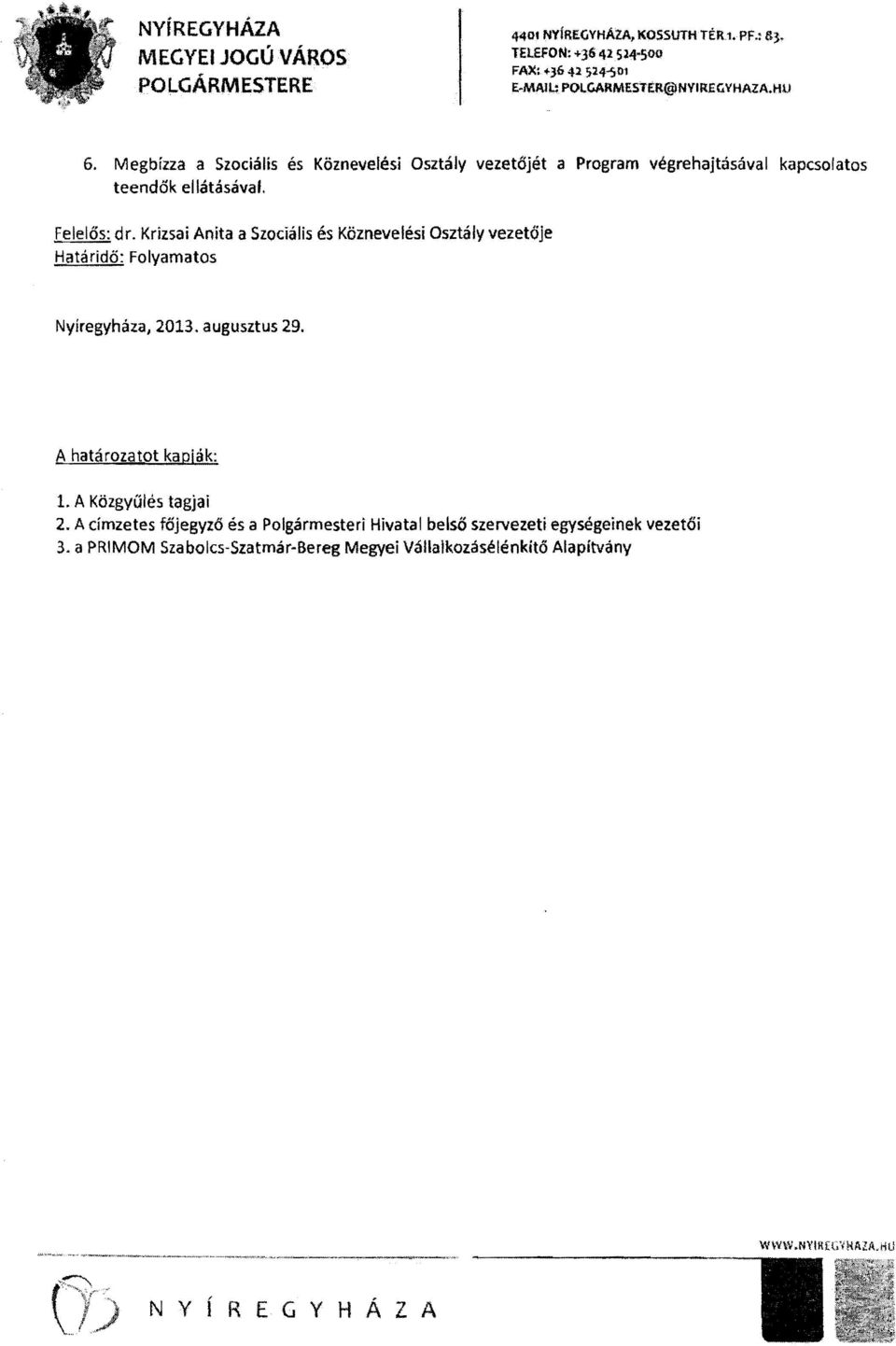 Krizsai Aníta a Szociális és Köznevelési Osztály vezetője Határidő: Folyamatos Nyíregyháza, 2013. augusztus 29. A határozatot kapják: 1. A Közgyűlés tagjai 2.