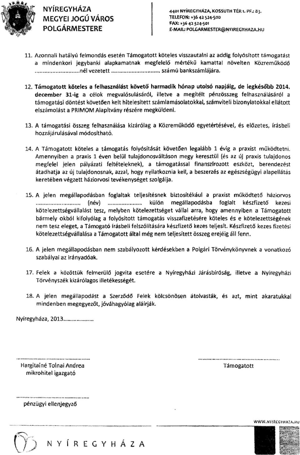 .. számú bankszámlájára. 12. Támogatott köteles a felhasználást követő harmadik hónap utolsó napjáig, de legkésőbb 2014.