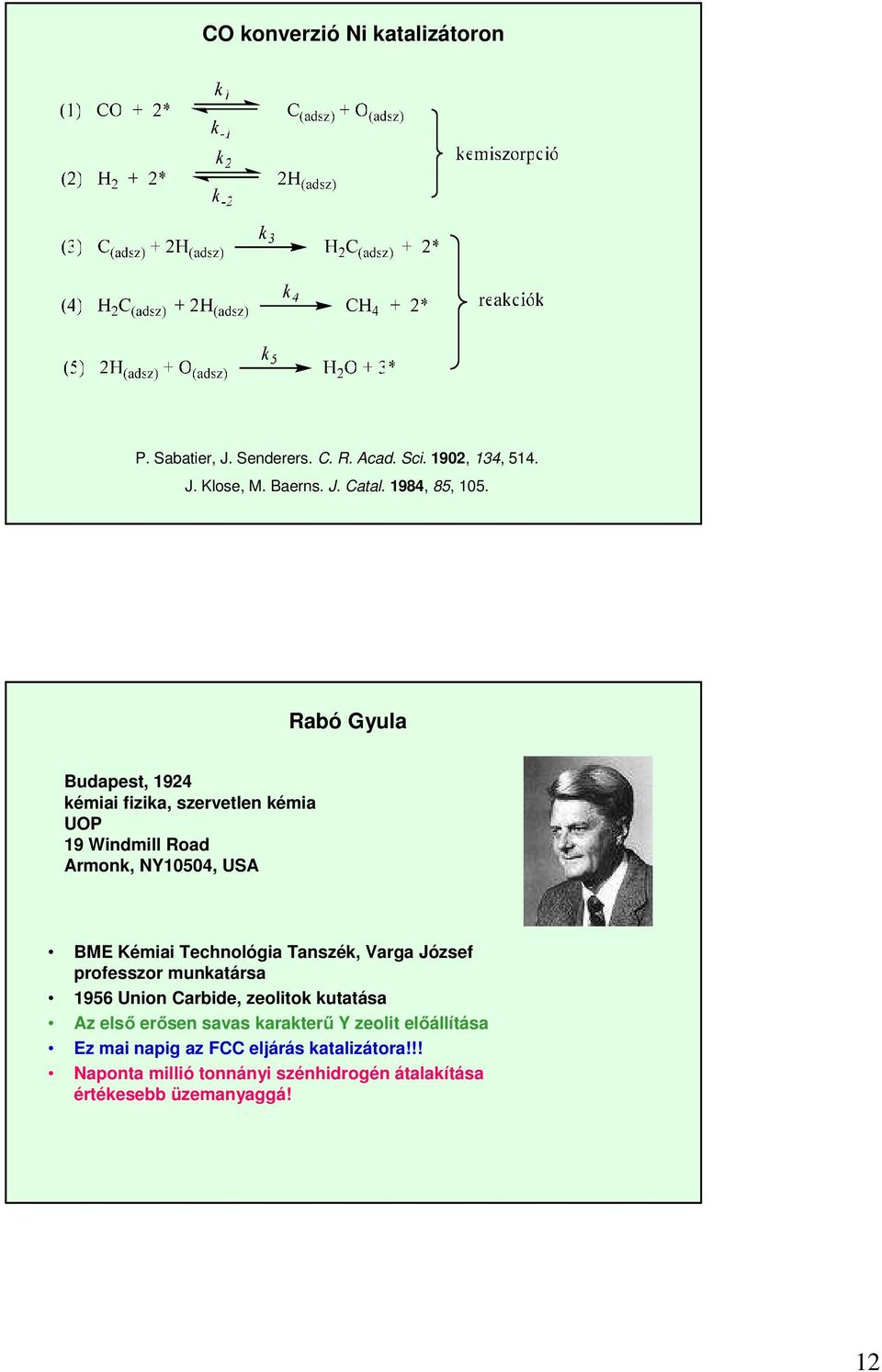 Rabó Gyula Budapest, 1924 kémiai fizika, szervetlen kémia UOP 19 Windmill Road Armonk, NY10504, USA BME Kémiai Technológia